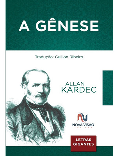 A Gênese - Letras Gigantes: Não Aplica, de : Allan Kardec / Tradução: Guillon Ribeiro. Série Não aplica, vol. Não Aplica. Editora Nova Visão, capa mole, edição não aplica em português, 2023