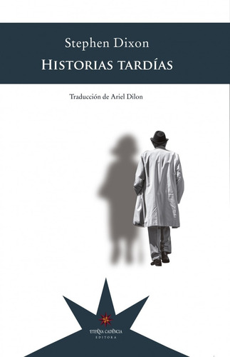 Historias Tardías - Stephen Dixon - Eterna Cadencia - Nuevo!