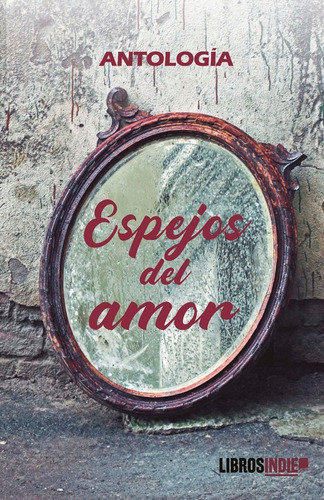 Espejos Del Amor, De Antología, Varios Autores. Editorial Libros Indie, Tapa Blanda En Español