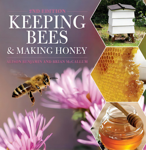 Keeping Bees And Making Honey : 2nd Edition, De Alison Benjamin. Editorial David & Charles, Tapa Blanda En Inglés