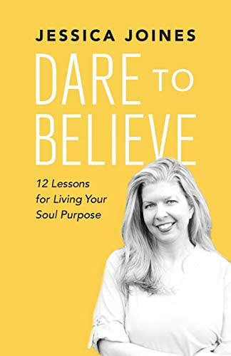 Dare To Believe: 12 Lessons For Living Your Soul Purpose, De Joines, Jessica. Editorial Jessica Joines, Tapa Blanda En Inglés