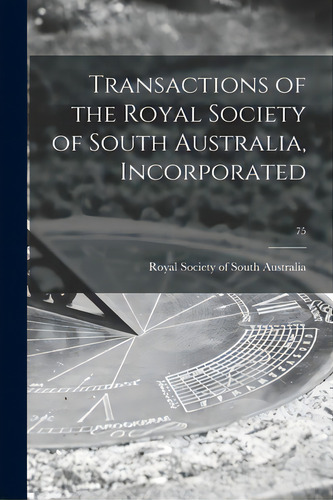 Transactions Of The Royal Society Of South Australia, Incorporated; 75, De Royal Society Of South Australia. Editorial Hassell Street Pr, Tapa Blanda En Inglés