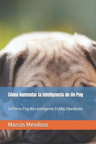 Libro Cómo Aumentar La Inteligencia De Un Pug: Un Per Lhh