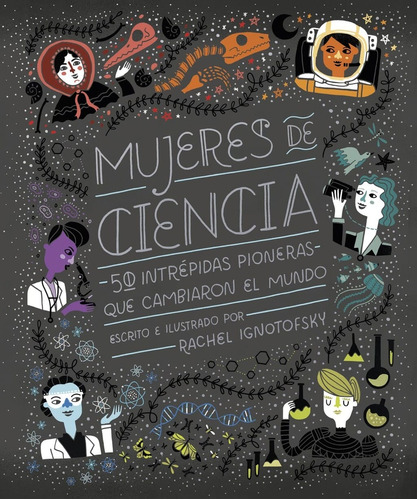 Mujeres De La Ciencia (nuevo) - Rachel Ignotofsky