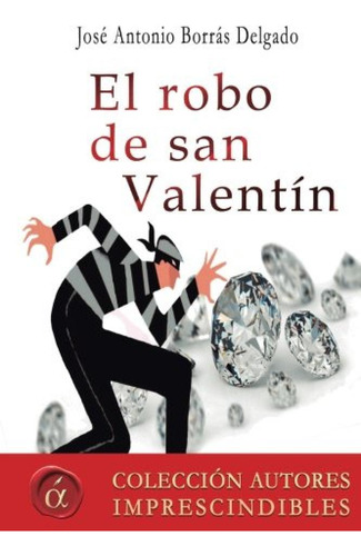 El Robo De San Valentin - Jose Antonio Borras Delgado