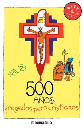 500 años fregados pero cristianos ( Colección Rius ), de Rius. Serie Bestseller Editorial Debolsillo, tapa blanda en español, 2007
