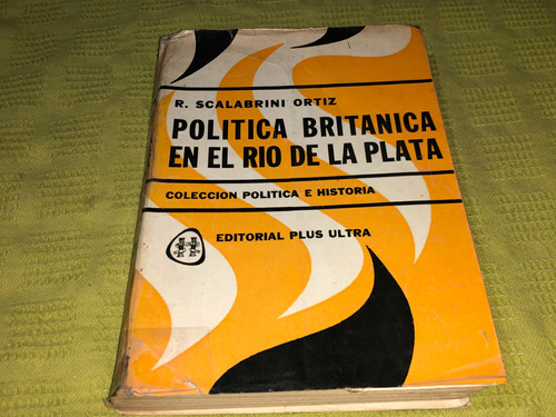 Política Británica En El Río De La Plata - Scalabrini Ortiz