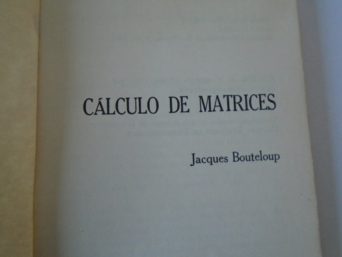 Cálculo De Matrices - Jacques Bouteloup