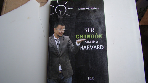 Ser Chingon Sin Ir A Harvard , Omar Villalobos , Año 2014