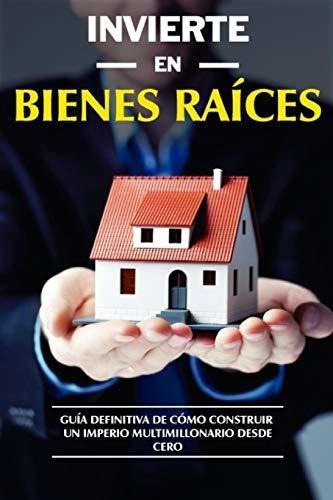 Invierte En Bienes Raices Guia Definitiva Deo.., de Galeano, Efr. Editorial Independently Published en español