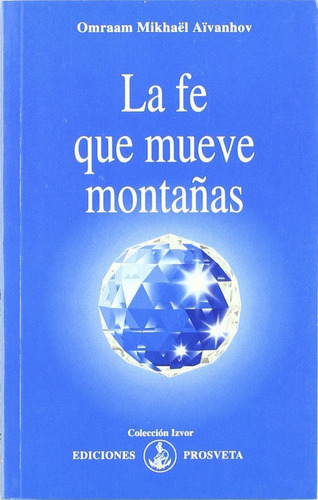 Fe Que Mueve Montaãâas, La, De Aivanhov, Omraam Mikhael. Editorial Asociacion Prosveta Española En Español