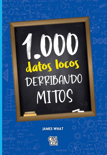 1.000 Datos Locos Derribando Mitos - James What