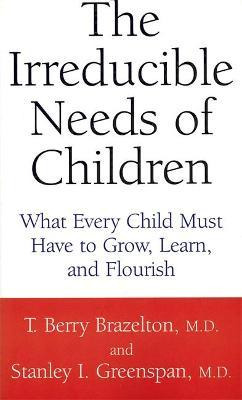 Libro The Irreducible Needs Of Children : What Every Chil...