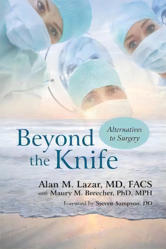 Beyond The Knife, De Alan M Lazar Md Facs. Editorial Iuniverse, Tapa Dura En Inglés