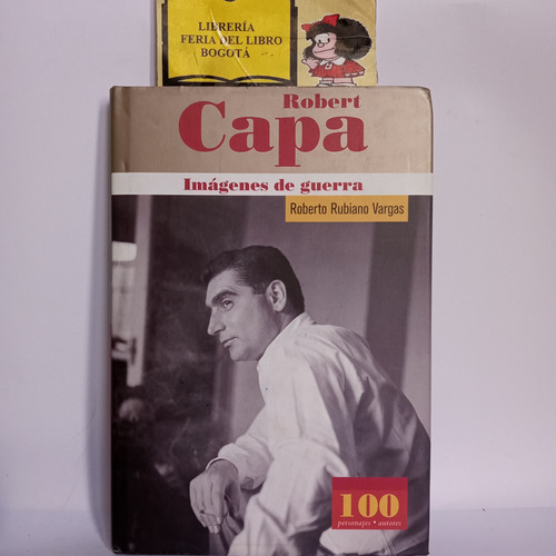 Robert Capa Imágenes De Guerra - Roberto Vargas - 2005