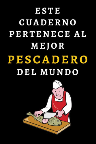 Libro: Este Cuaderno Pertenece Al Mejor Pescadero Del Mundo: