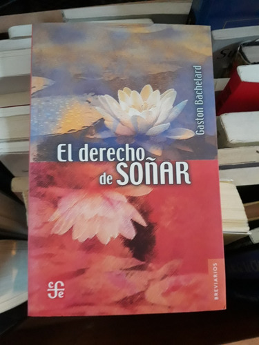 El Derecho De Soñar - Gaston Bachelard