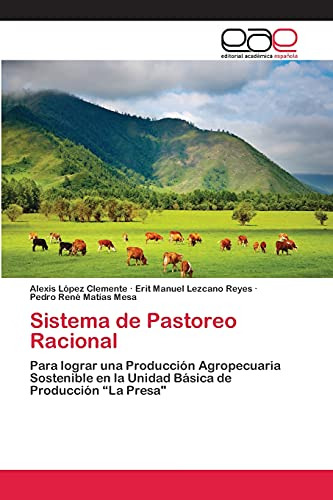 Sistema De Pastoreo Racional: Para Lograr Una Producción Agr