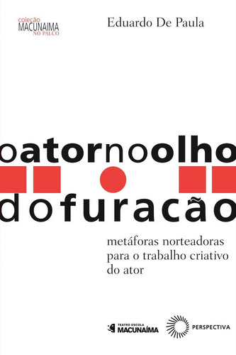 O ator no olho do furacão, de Paula, José Eduardo de. Macunaíma no palco Editorial Editora Perspectiva Ltda., capa mole em português, 2017