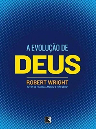 A Evolução De Deus, De Wright, Robert. Editora Record, Capa Mole Em Português, 2012