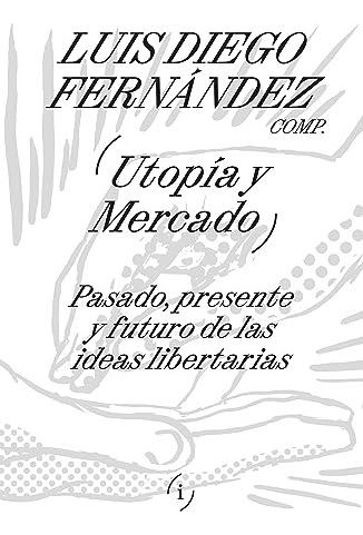 Libro Utopia Y Mercado - Fernandez, Luis Diego