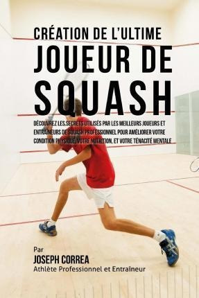 Creation De L'ultime Joueur De Squash : Decouvrez Les Sec...