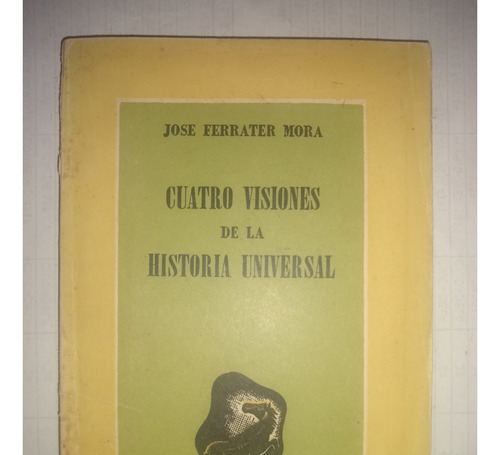 Cuatro Visiones De La Historia Universal - J. Ferrater Mora 