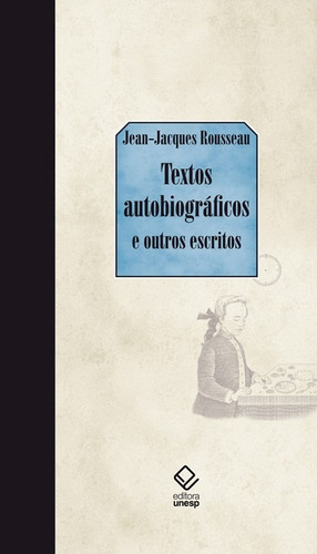 Textos autobiográficos: E outros escritos, de Rousseau, Jean-Jacques. Fundação Editora da Unesp, capa dura em português, 2009