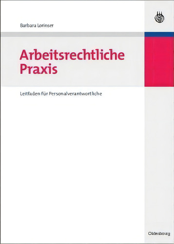 Arbeitsrechtliche Praxis : Leitfaden Fur Personalverantwortliche: Leitfaden Für Personalverantwortliche, De Barbara Lorinser., Vol. 1. Editorial Walter De Gruyter, Tapa Dura En Alemán