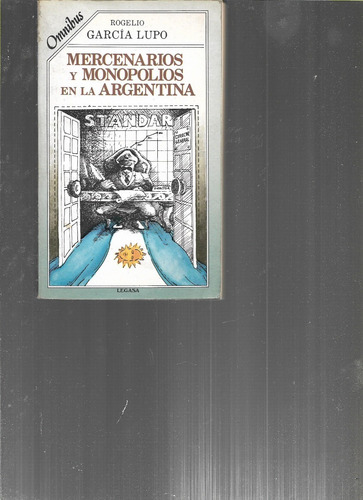 García Lupo Mercenarios & Monopolios En La Argentina... (Usado)