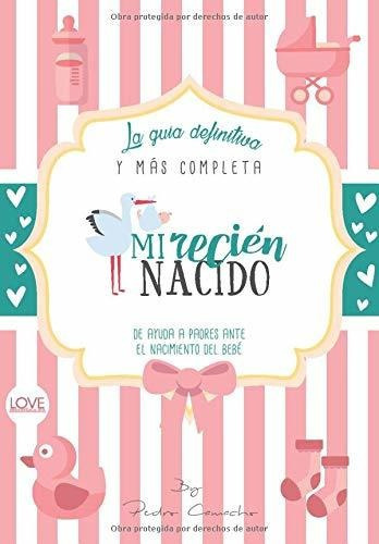 Mi Recien Nacido La Guia Definitiva Y Mas Completa De Ayuda, de Camacho, Pe. Editorial Independently Published, tapa blanda en español, 2019