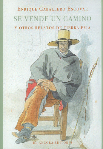 Se vende un camino y otros relatos de tierra fría, de Enrique Caballero Escobar. Serie 9585913158, vol. 1. Editorial Codice Producciones Limitada, tapa blanda, edición 2019 en español, 2019