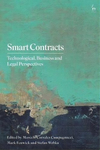 Smart Contracts : Technological, Business And Legal Perspectives, De Dr Marcelo Corrales Compagnucci. Editorial Bloomsbury Publishing Plc, Tapa Dura En Inglés