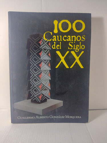 100 Caucanos Del Siglo Xx / Guillermo Alberto González