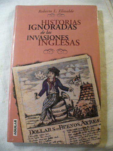 Historias Ignoradas De Las Invasiones Inglesas - R Elissalde