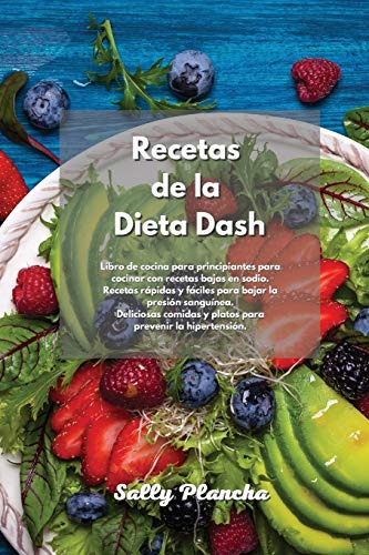 Recetas De La Dieta Dash: Libro De Cocina Para Principiantes