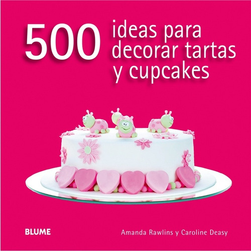 500 Ideas Para Decorar Tartas Y Cupcakes - Rawlins, Deasy