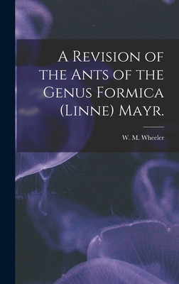 Libro A Revision Of The Ants Of The Genus Formica (linne)...