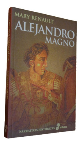 Mary Renault. Alejandro Magno. Narrativas Históricas. Edhasa