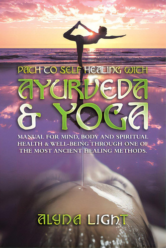 Path To Self Healing With Ayurveda & Yoga: Manual For Mind, Body And Spiritual Health & Well-bein..., De Light, Alyna. Editorial Partridge Pub Singapore, Tapa Blanda En Inglés