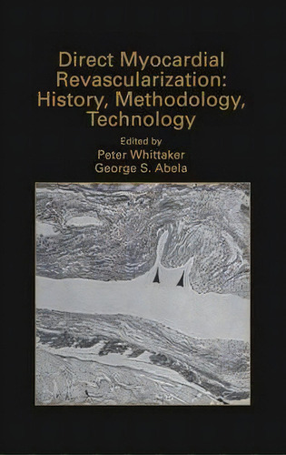 Direct Myocardial Revascularization: History, Methodology, Technology, De Peter Whittaker. Editorial Springer, Tapa Dura En Inglés