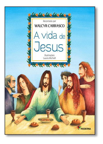 A Vida de Jesus: Histórias da Bíblia, de Walcyr Carrasco. Editorial MODERNA (PARADIDATICOS), tapa mole en português, 2015