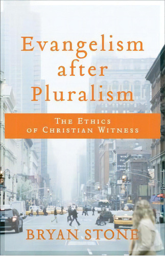 Evangelism After Pluralism, De Bryan Stone. Editorial Baker Publishing Group, Tapa Blanda En Inglés