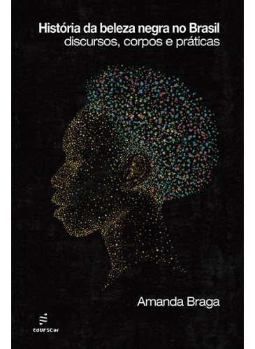 História da beleza negra no Brasil, de Braga, Amanda. Editora Fundação de Apoio Inst. Ao Desenv. Cient. E Tecnologico, capa mole em português, 2015