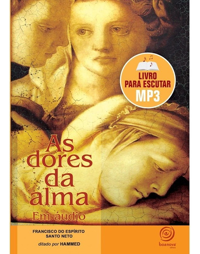 As Dores Da Alma (mp3) - Audiolivro: Não Aplica, De Médium: Francisco Do Espirito Santo Neto / Ditado Por: Hammed. Editorial Boa Nova, Tapa Mole En Português, 2011