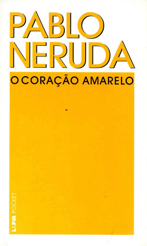 O coração amarelo, de Neruda, Pablo. Série L&PM Pocket (359), vol. 359. Editora Publibooks Livros e Papeis Ltda., capa mole em português, 2004