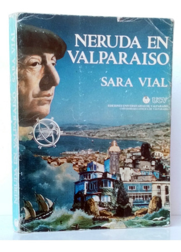 Pablo Neruda En Valparaíso Sara Vial Ilustrado /bio Ucv 1983