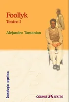 Comprar Teatro I Foollyk - Tantanian, Alejandro, de TANTANIAN, ALEJANDRO. Editorial Colihue en español