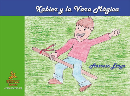 Xabier Y La Vara Mãâ¡gica, De Etayo Ordóñez, Antonio. Editorial Entrelíneas Editores, Tapa Blanda En Español