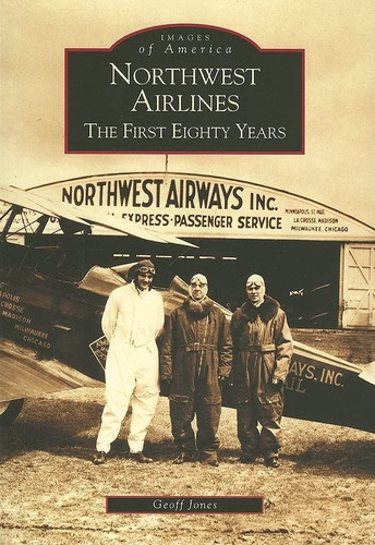Northwest Airlines: The First Years (mn) (images Of America), De Geoff Jones. Editorial Arcadia Publishing, Tapa Blanda En Inglés